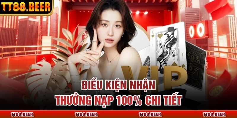 Điều kiện nhận thưởng nạp 100% chi tiết